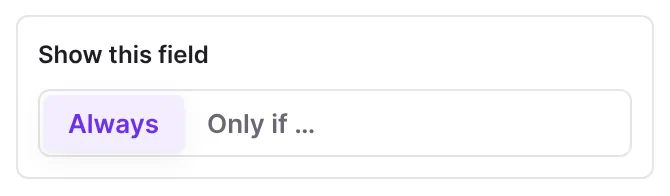 Show this field setting with Only if …
